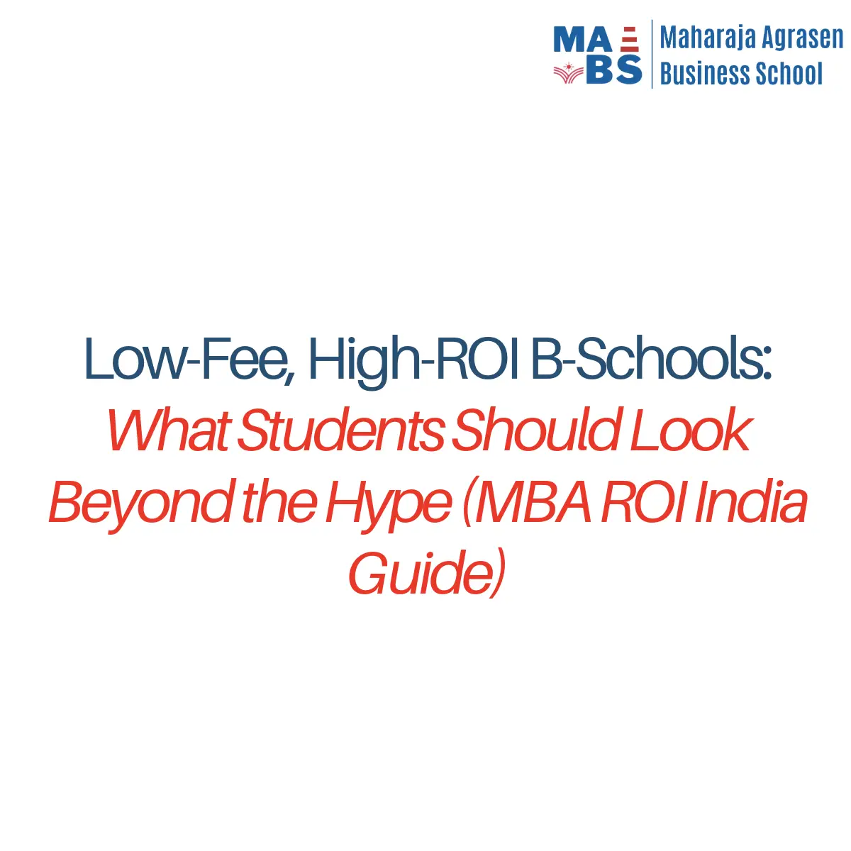 Low-Fee, High-ROI B-Schools: What Students Should Look Beyond the Hype (MBA ROI India Guide)