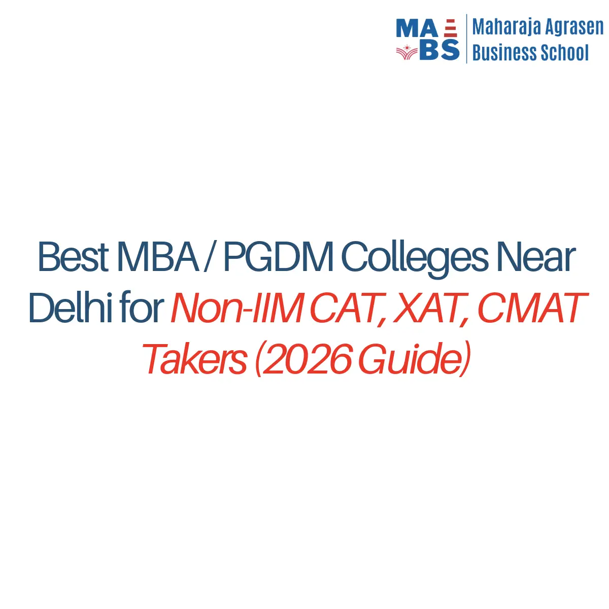 Best MBA / PGDM Colleges Near Delhi for Non-IIM CAT, XAT, CMAT Takers (2026 Guide)